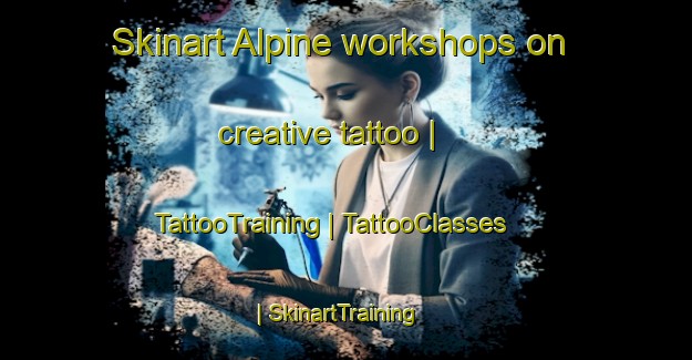 Skinart Alpine workshops on creative tattoo | TattooTraining | TattooClasses | SkinartTraining-Canada
